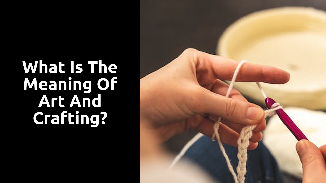 What is the meaning of art and crafting?