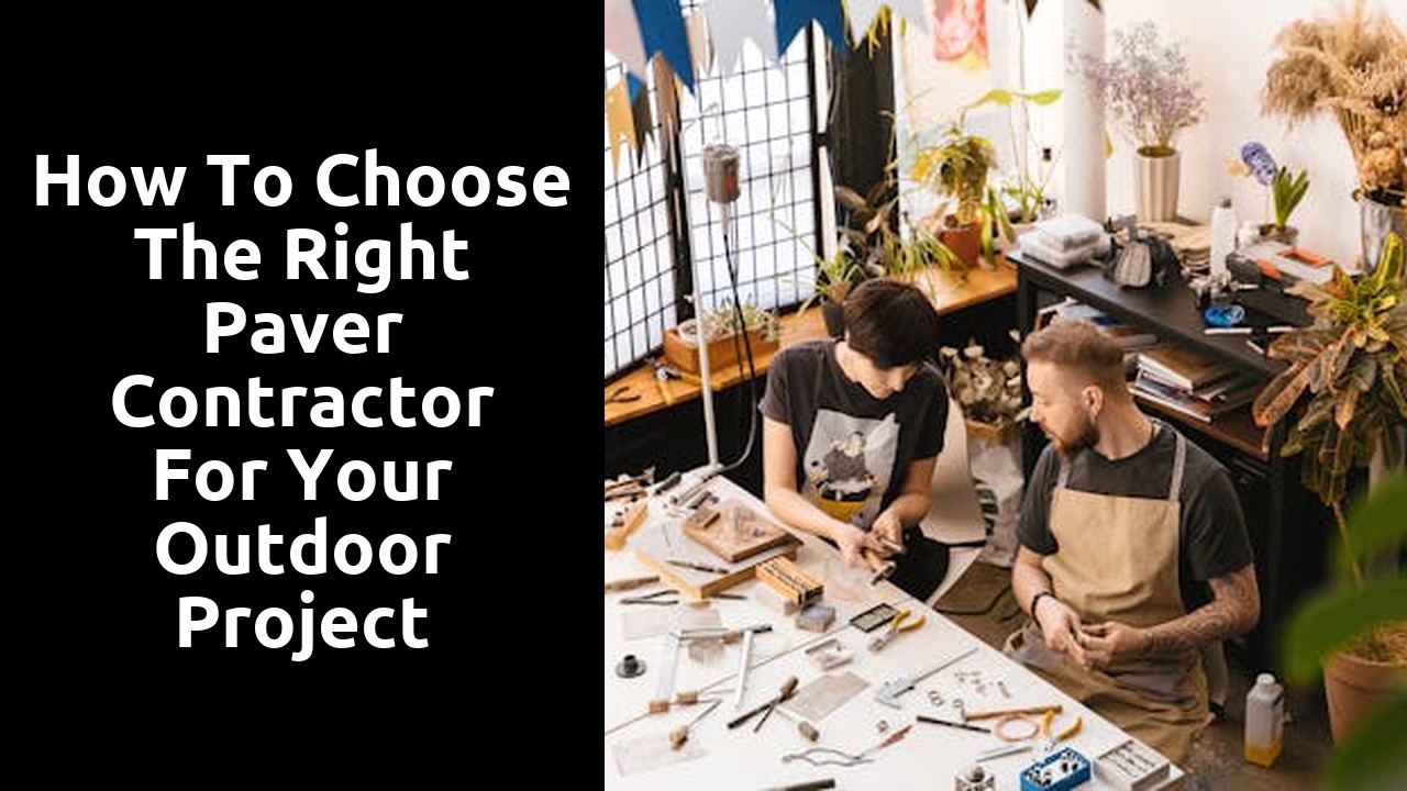 How to Choose the Right Paver Contractor for Your Outdoor Project